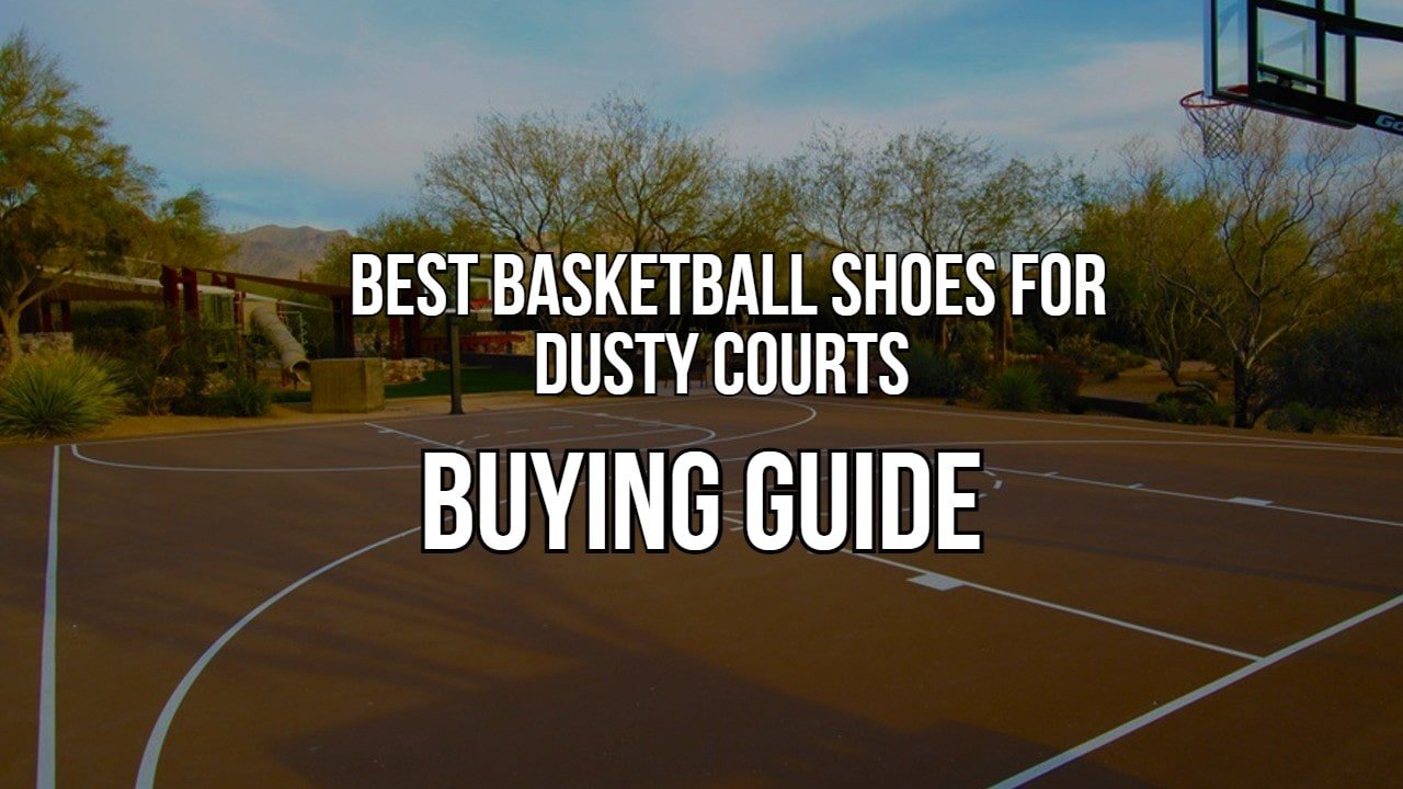 9 Best Basketball Shoes For Dusty Courts in September 2023