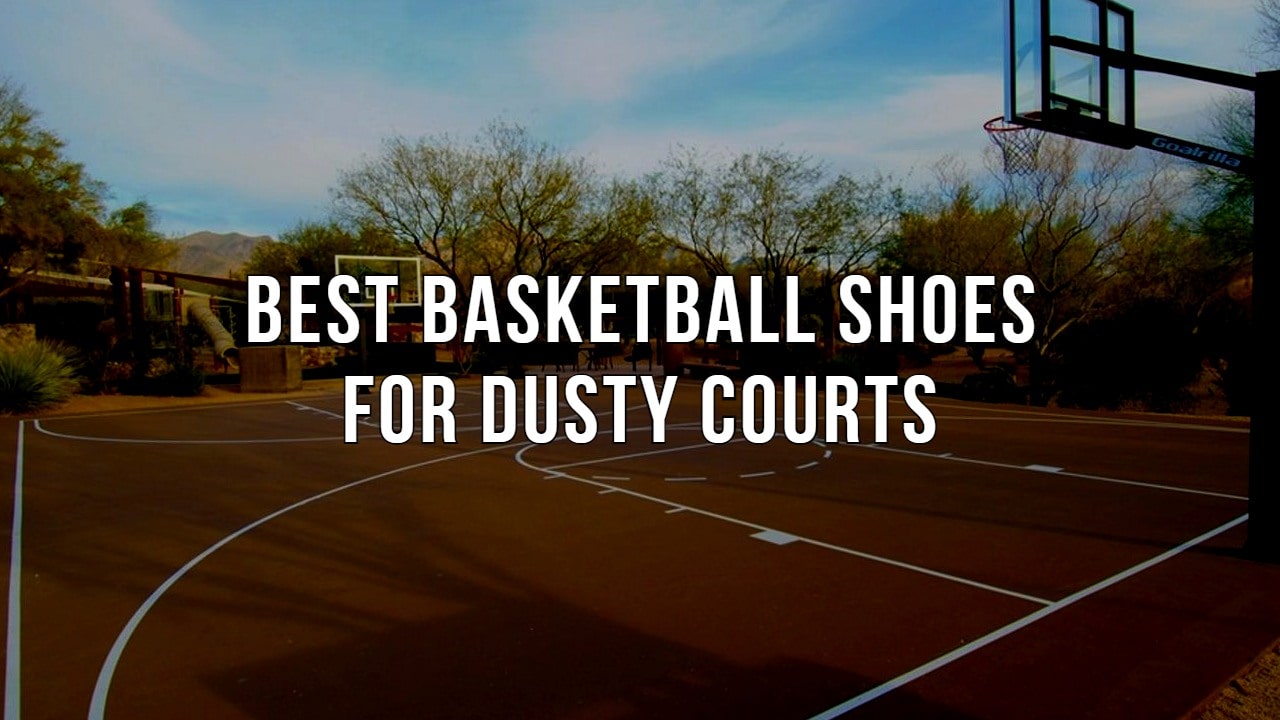 Best Basketball Shoes for dusty courts