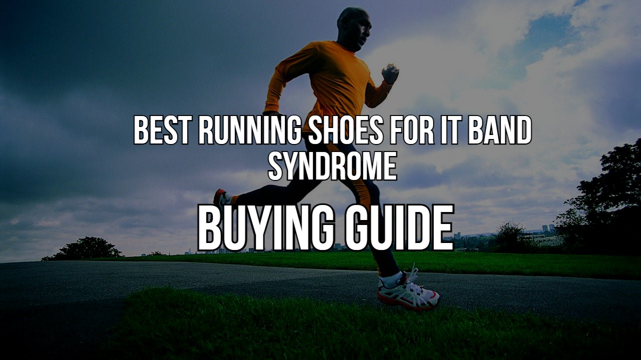 Best Running Shoes For it Band Syndrome- buying guide