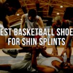 best basketball shoes for shin splints