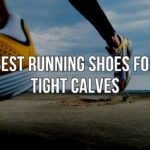 Best Running Shoes for tight calves