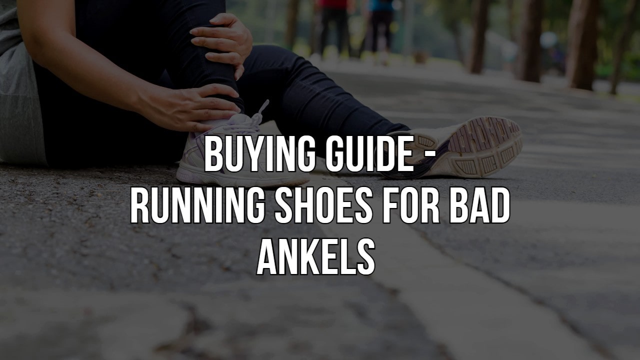 Best running shoes for bad ankles - buying guide