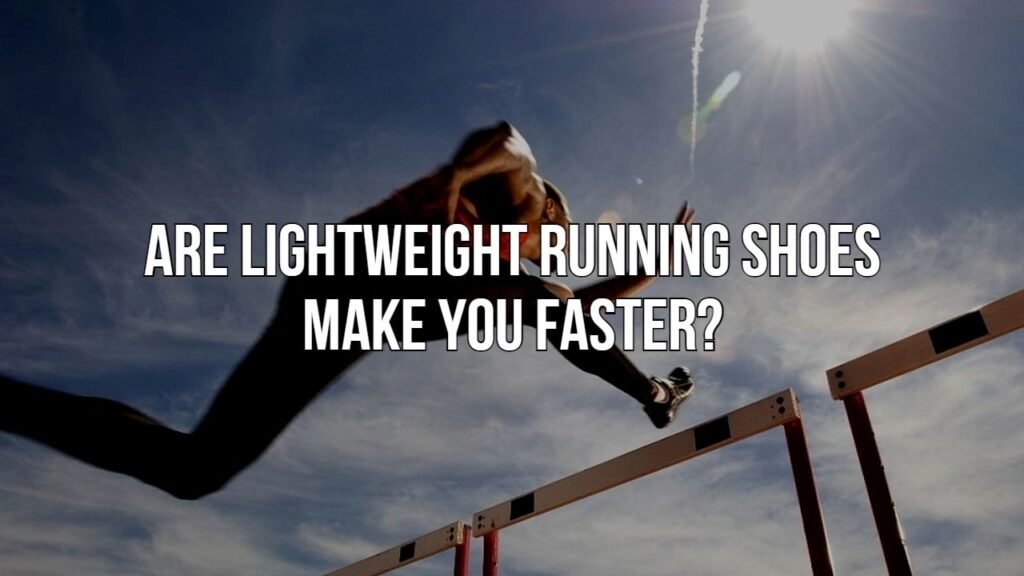 Are Lightweight Running Shoes Make You Faster? Shoesblast