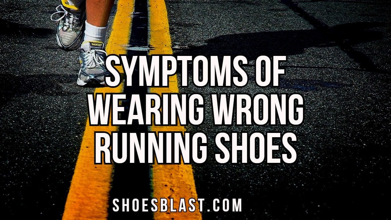 Symptoms of Wearing Wrong Running Shoes